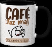 Caneca Genérico - Café Faz Mal Quando Acaba Preta