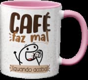 Caneca Genérico - Café Faz Mal Quando Acaba Rosa
