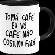 Caneca Genérico - Tomá Café Eu VÔ Café Não Costuma Faiá